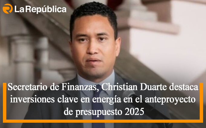 Secretario de Finanzas, Christian Duarte destaca inversiones clave en energía en el anteproyecto de presupuesto 2025 - Cover Image